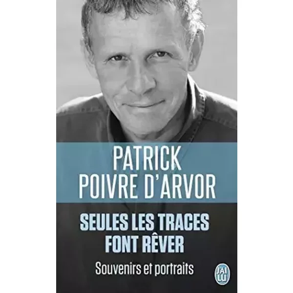 Seules les traces font rêver : Souvenirs et portraits de Patrick Poivre d'Arvor (10 septembre 2014) Poche