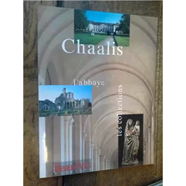 Chaalis L'abbaye les collections . Beaux-Arts magazine hors-série 55 . - collectif