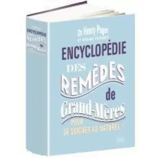 Encyclopédie des remèdes de grands-mères pour se soigner au naturel ! - Henry Puget (Dr), Régine Teyssot