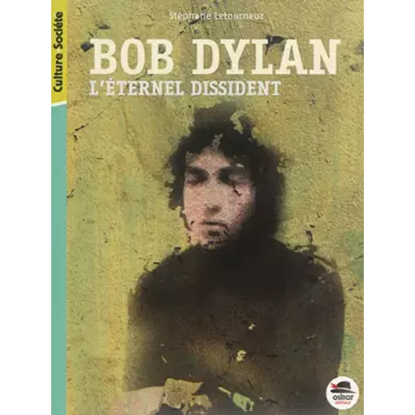 BOB DYLAN: L'ÉTERNEL DISSIDENT - Stephane Letourneur
