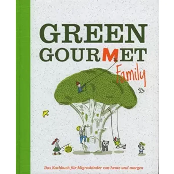 Green Gourmet Family. Das Kochbuch für Migros Kinder von heute und morgen