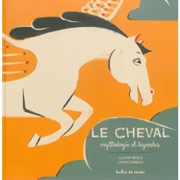 Le cheval: Mythologie et légendes - Claude Merle, Laura Fanelli