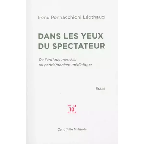 Dans les yeux du spectateur: De l'antique mimésis au pandémonium médiatique - Irène Pennacchioni Léothaud