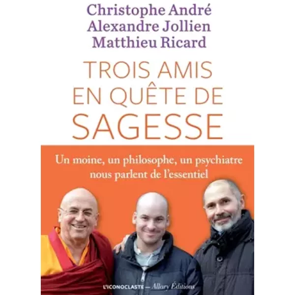 Trois Amis En QuêTe De Sagesse - Christophe André, Alexandre Jollien Et Matthieu Ricard-image