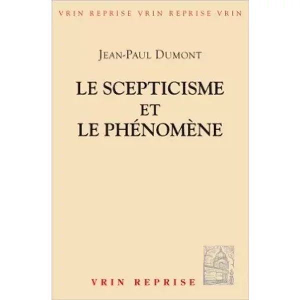 Le scepticisme et le phénomène: Essai sur la signification et les origenes du pyrrhonisme de Jean-Paul Dumont ( 3 mai 2000 )