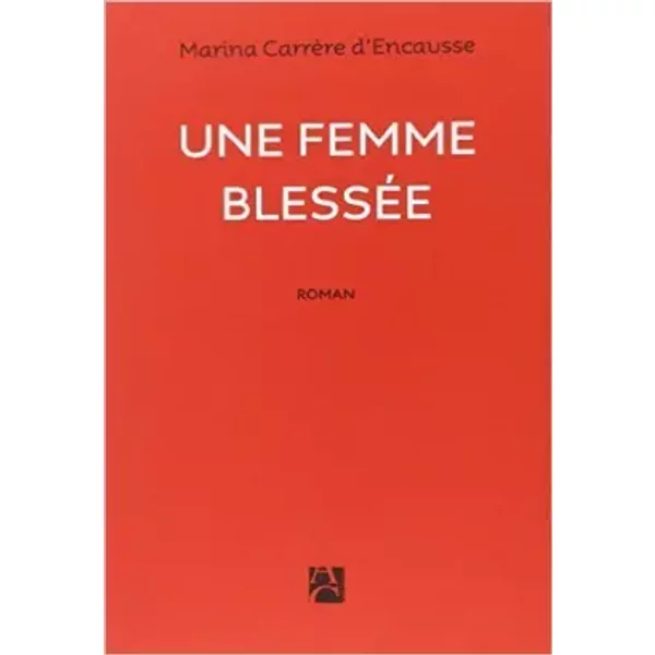 Une femme blessée de Marina Carrere d'encausse ( 16 octobre 2014 )