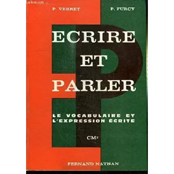 ECRIRE ET PARLER - LE VOCABULAIRE ET L'EXPRESSION ECRITE - CM2 - VERRET P. / FURCY P.