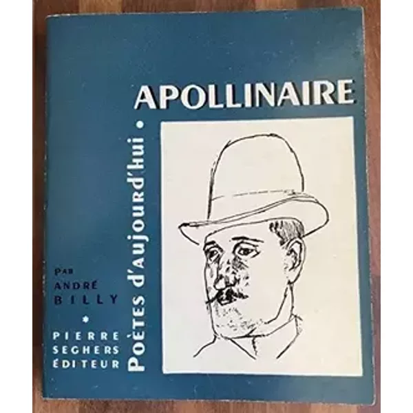 APOLLINAIRE - POETES D'AUJOURD'HUI N°8. - Billy Andre