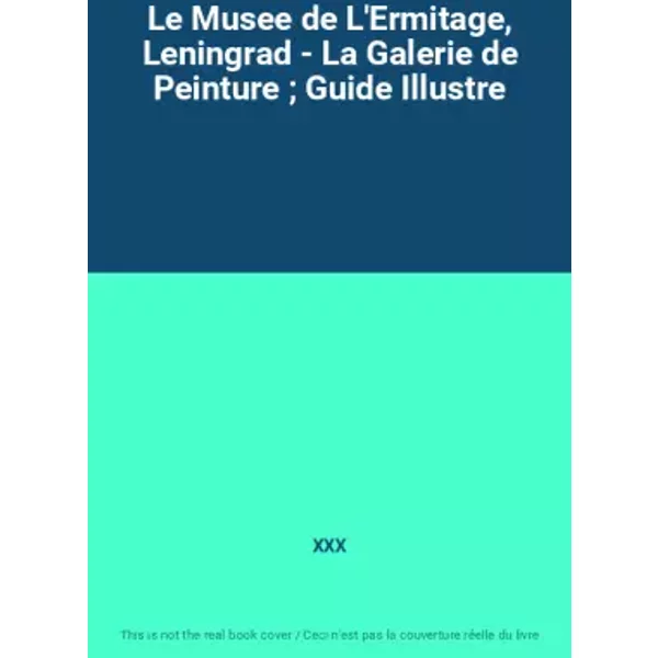 Le Musee de L'Ermitage, Leningrad - La Galerie de Peinture ; Guide Illustre - XXX