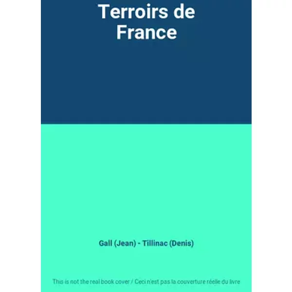 Terroirs de France - Gall (Jean) - Tillinac (Denis)