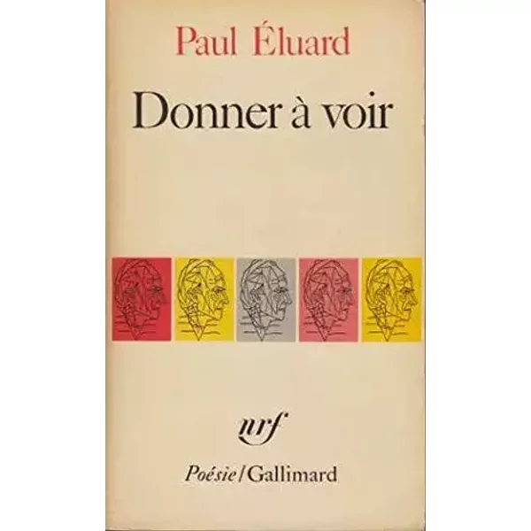 Donner à voir - Collection "Poésie / Gallimard", 2001 - Avis de l'éditeur, La vie et l'oeuvre de Paul Eluard, Bibliographie - Paul Eluard