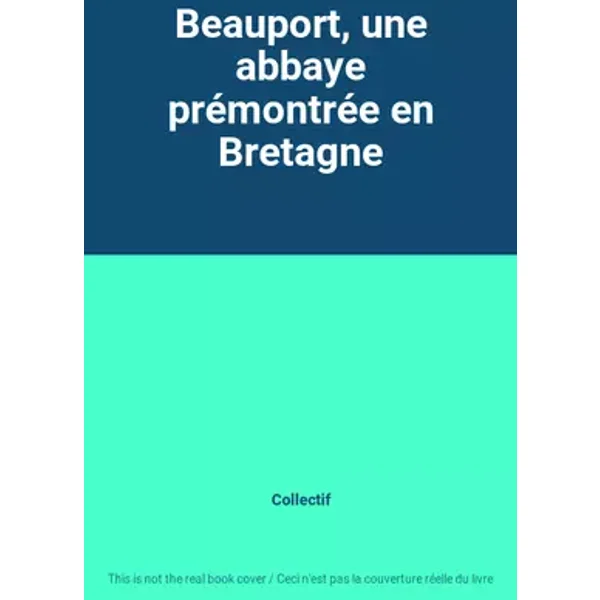 Beauport, une abbaye prémontrée en Bretagne - Collectif
