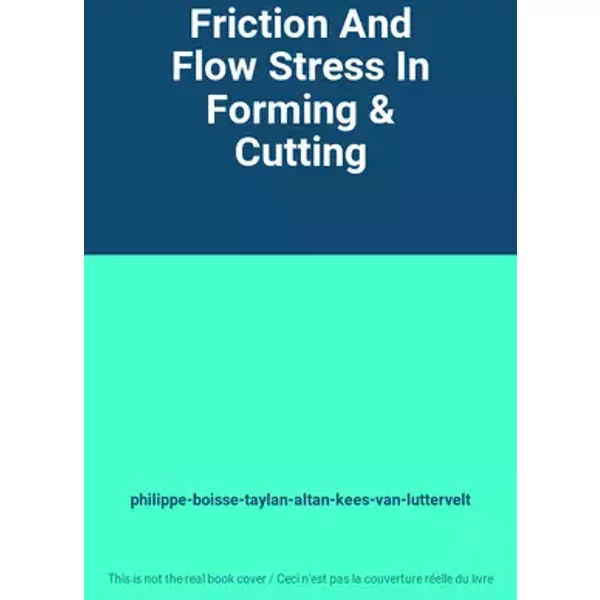 Friction And Flow Stress In Forming & Cutting - philippe-boisse-taylan-altan-kees-van-luttervelt
