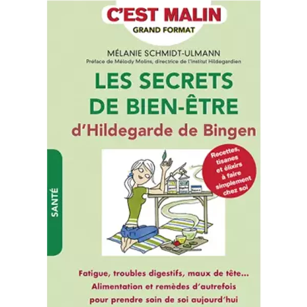 Les secrets de bien-être d'Hildegarde de Bingen, c'est malin - MELANIE SCHMIDT-ULMANN