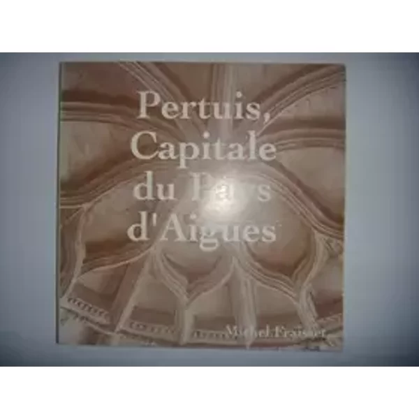 Provence: Pertuis: Capitale du Pays d'Aigues, 1995, envoi, 2000 ex, TBE - michel fraisset