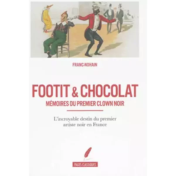 Footit et chocolat - Mémoires du premier clown noir - Franc-Nohain