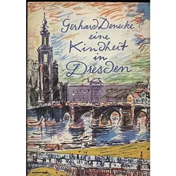 Eine Kindheit in Dresden - Gerhard Denecke