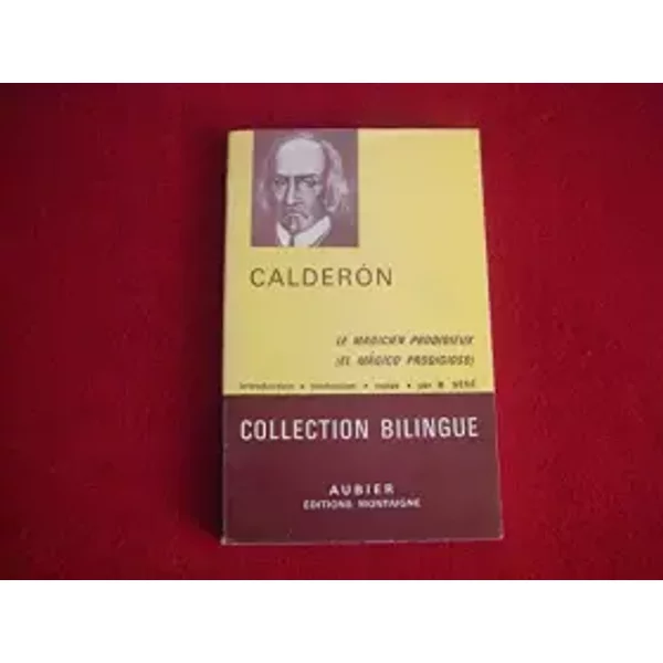 Le magicien prodigieux El magico prodigioso Introduction et traduction de Bernard Sesé Aubier 1985 - Calderon