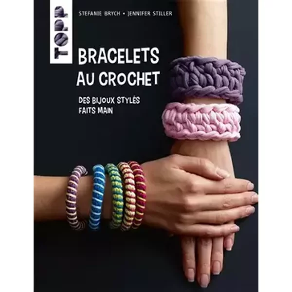 Bracelets au crochet: Des bijoux stylés faits main - Stefanie Brych, Jennifer Stiller