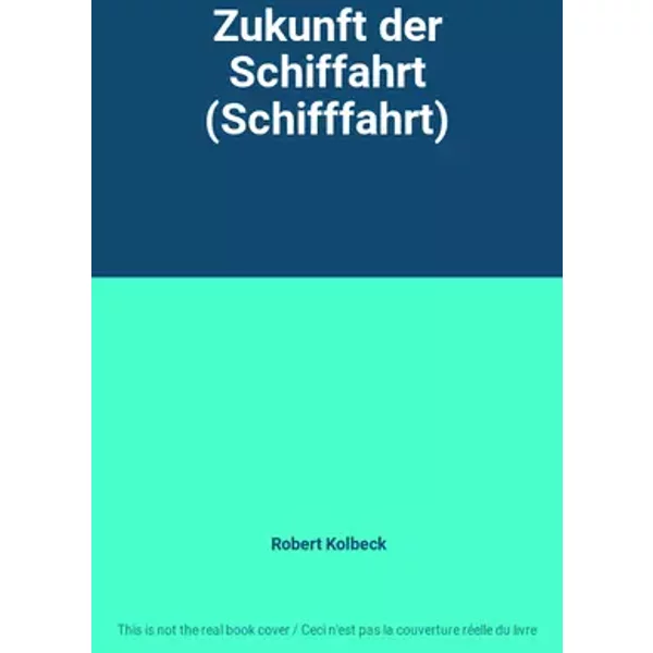 Zukunft der Schiffahrt (Schifffahrt) - Robert Kolbeck