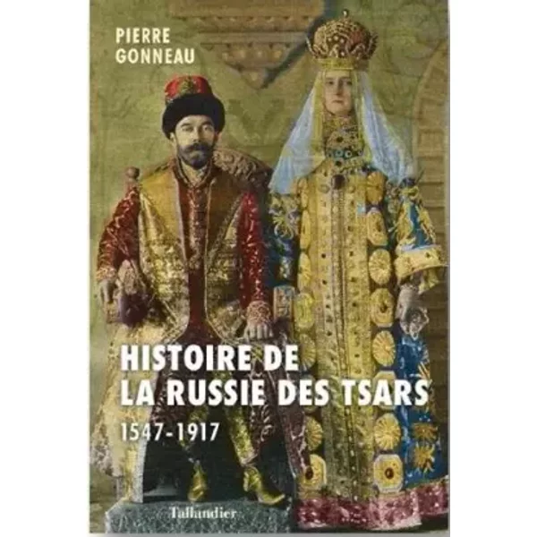 Histoire de la Russie: D'Ivan le Terrible à Nicolas II - 1547-1917 - Pierre Gonneau