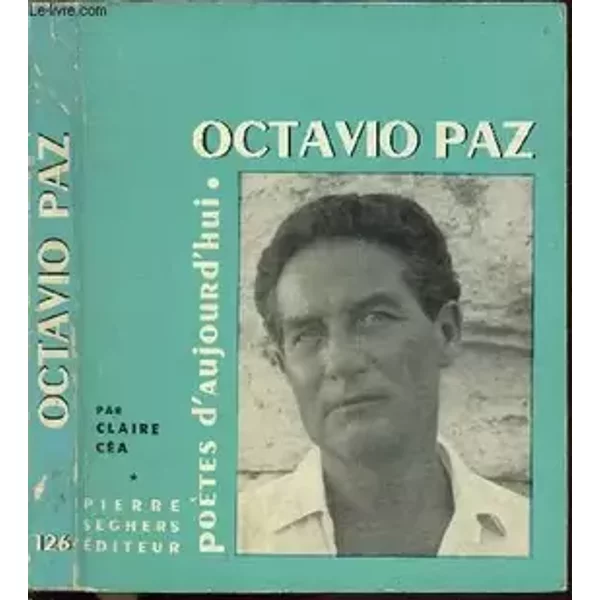 OCTAVIO PAZ- COLLECTION POETES D'AUJOURD'HUI N°126 - CEA CLAIRE