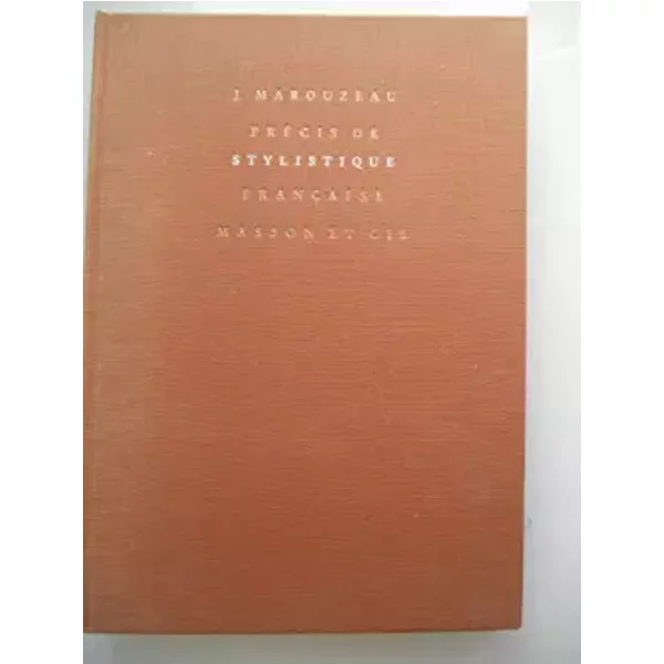 Précis de stylistique française. Masson et Cie, Paris. 1969. Reliure éditeur toile marron. 15x22 cm. 191 pages. (Linguistique. ) - MAROUZEAU J.