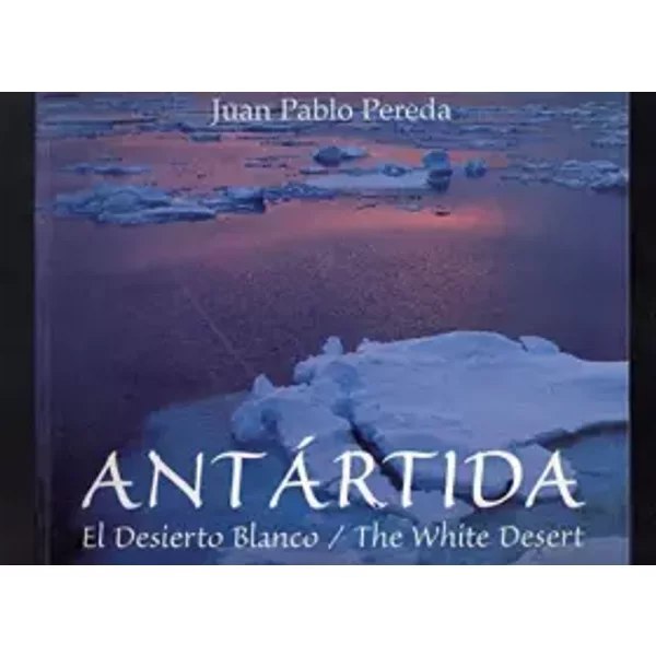 Antartida - The White Desert by Juan Pablo Pereda (2001-12-15) - Juan Pablo Pereda