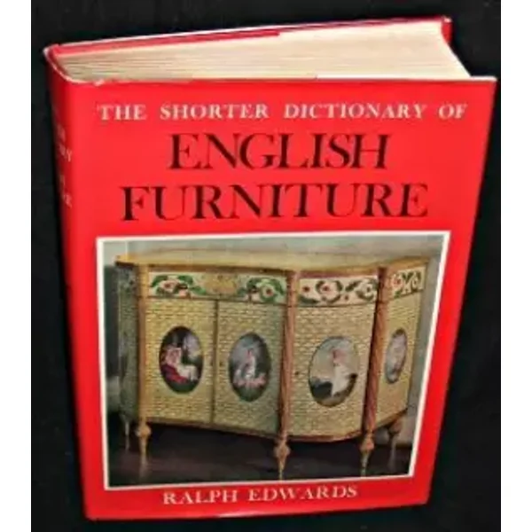 Shorter Dictionary of English Furniture by Ralph Edwards (1964-12-01)