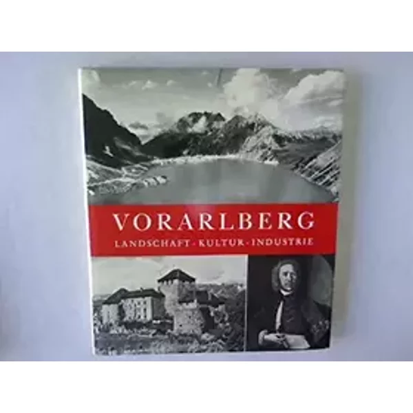 Vorarlberg. Landschaft - Kultur - Industrie.