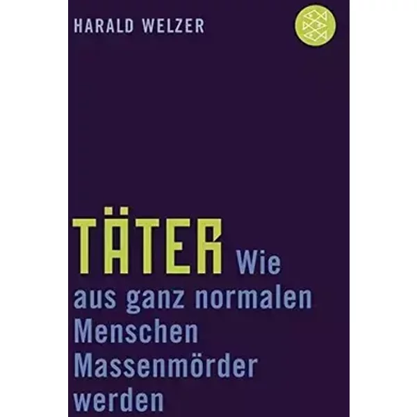 T??ter: Wie aus ganz normalen Menschen Massenm??rder werden by Harald Welzer (2007-09-06)