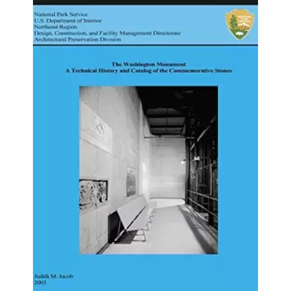 The Washington Monument: A Technical History and Catalog of the Commemorative Stones by U.S. Department of the Interior National Park Servic