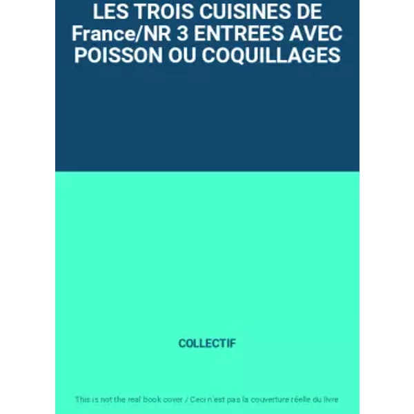 Les Trois Cuisines De France/Nr 3 Entrees Avec Poisson Ou Coquillages - Collectif-image