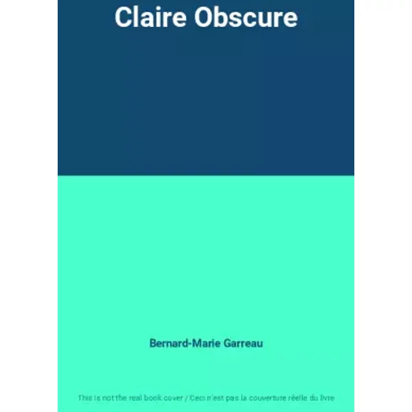 Claire Obscure - Bernard-Marie Garreau
