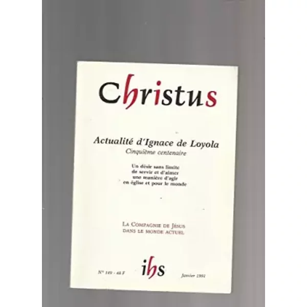 Christus N° 149 de janvier 1991: Actualité D'ignace De Loyola, Cinquième Centenaire - Collectif