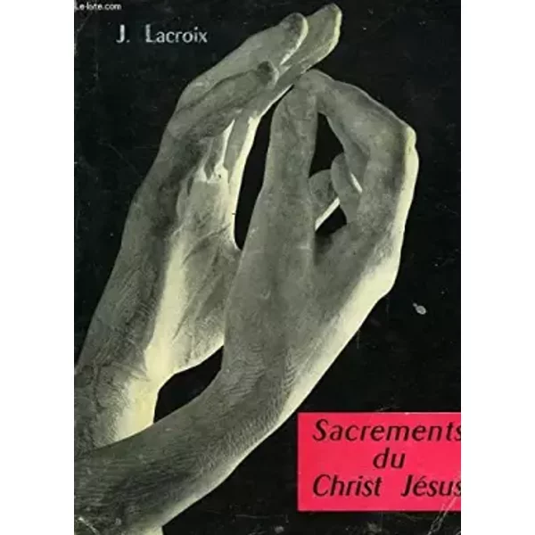 SACREMENT DU CHRIST JESUS - J. LACROIX ET E. D'ONCIEU