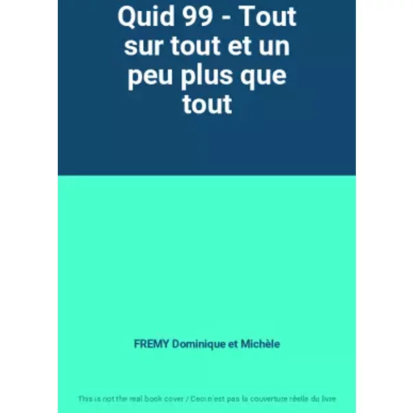 Quid 99 - Tout sur tout et un peu plus que tout - FREMY Dominique et Michèle