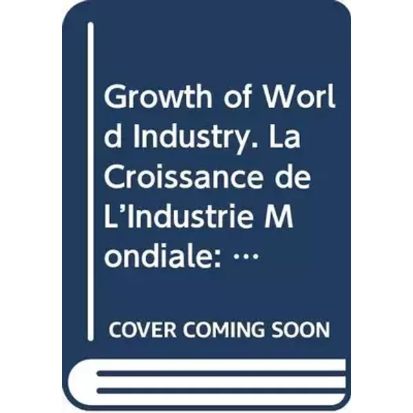 Growth of World Industry. La Croissance de L’Industrie Mondiale: 1938-1961 - Department of Economic and Social Affairs