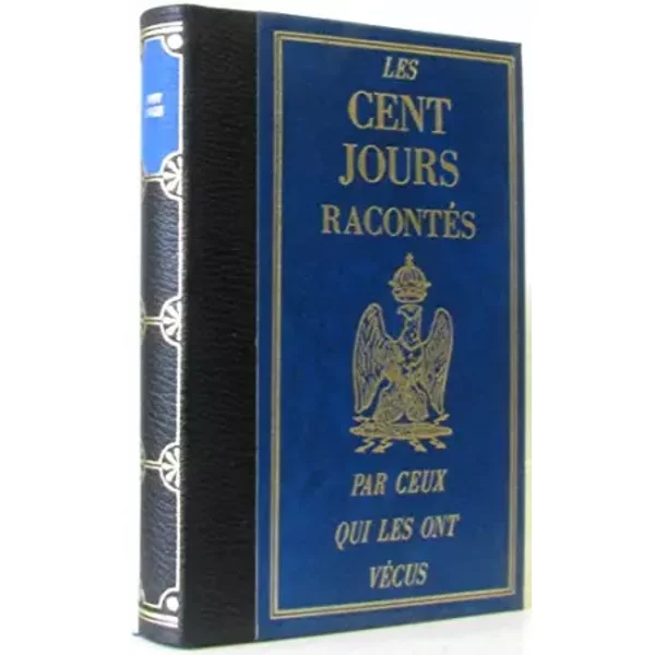 Les Cent Jours RacontéS Par Ceux Qui Les Ont VéCus - Nouaille Pierre Watelet Jean-image