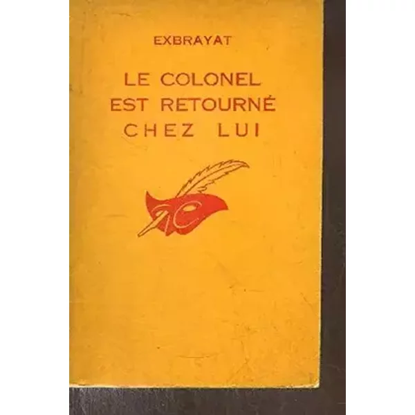 LE COLONEL EST RETOURNE CHEZ LUI - EXBRAYAT