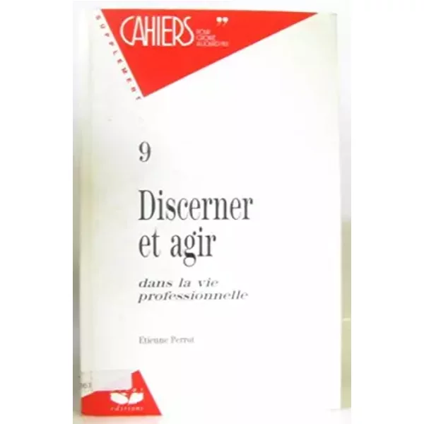 Cahiers pour croire aujourd'hui n°9 discerner et agir dans la vie professionnelle - Perrot