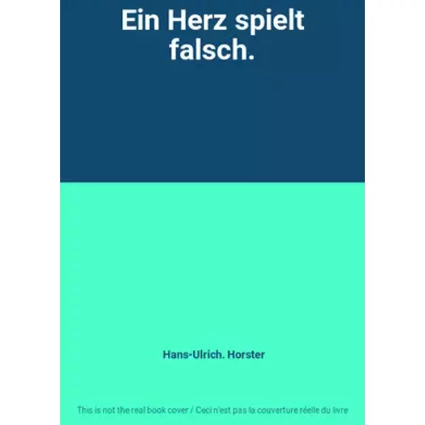 Ein Herz spielt falsch. - Hans-Ulrich. Horster