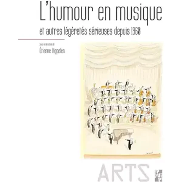 L'humour en musique, et autres légèretés sérieuses depuis 1960 - Étienne Kippelen