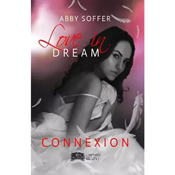 Love in dream, tome 1 : Connexion - Abby Soffer, Something Else Editions