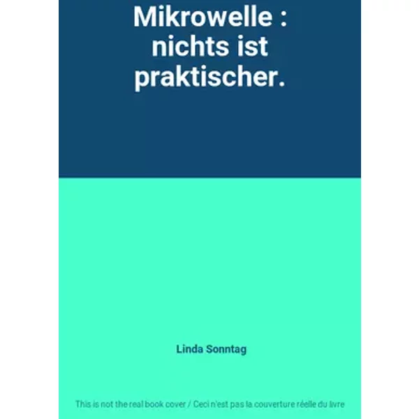 Mikrowelle : nichts ist praktischer. - Linda Sonntag