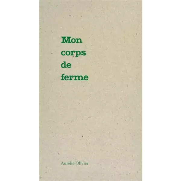 Mon corps de ferme - Aurélie Olivier