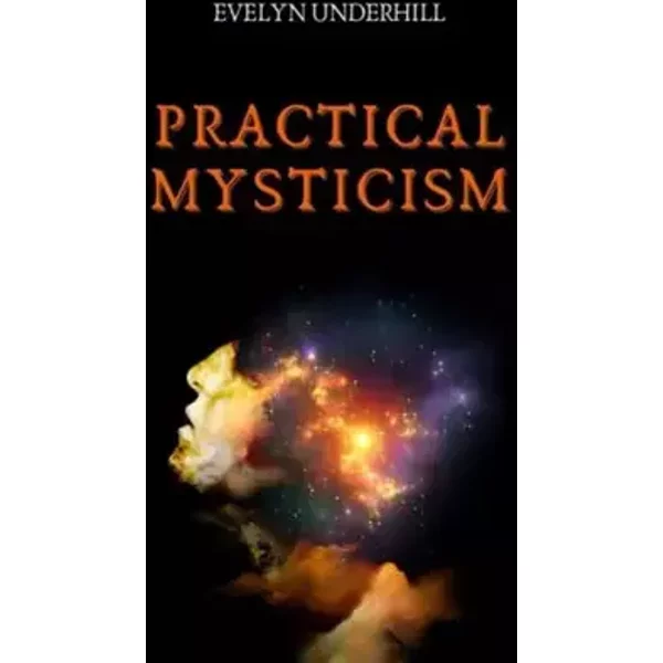 Practical Mysticism - ILLUSTRATED - Evelyn Underhill