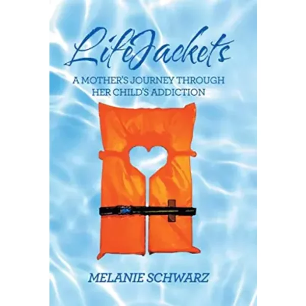 Lifejackets: A Mother's Journey Through Her Child's Addiction - Melanie Schwarz