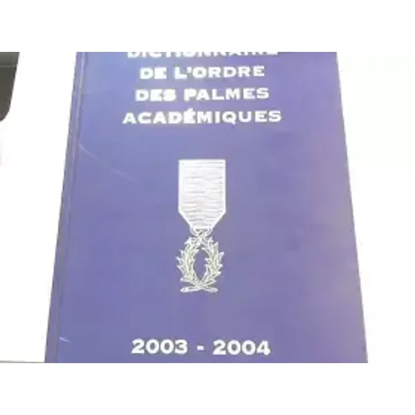 Dictionnaire De L'ordre Des Palmes AcadéMiques 2003-2004, List... - Collectif-image