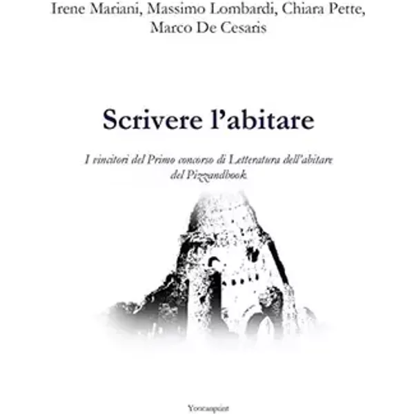 Scrivere l'abitare - Irene Mariani, Massimo Lombardi, Chiara Pette, Marco De Cesaris